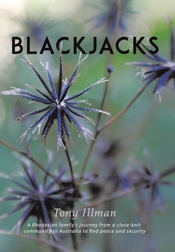 Blackjacks A Rhodesian Family's Journey from a Close-Knit Community to Australia to Find Peace and Security