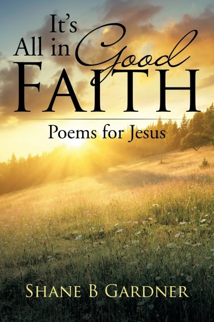Its All in Good Faith: Poems for Jesus