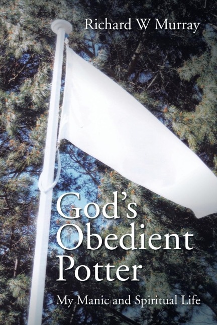 Gods Obedient Potter: My Manic and Spiritual Life