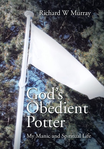 God's Obedient Potter My Manic and Spiritual Life
