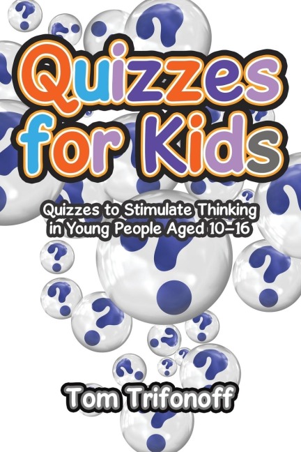 Quizzes for Kids: Quizzes to Stimulate Thinking in Young People Aged 10?16