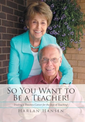 So You Want to Be a Teacher! Trading a Business Career for the Joys of Teaching!