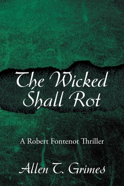 The Wicked Shall Rot: A Robert Fontenot Thriller