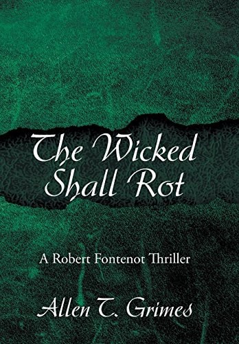 The Wicked Shall Rot A Robert Fontenot Thriller