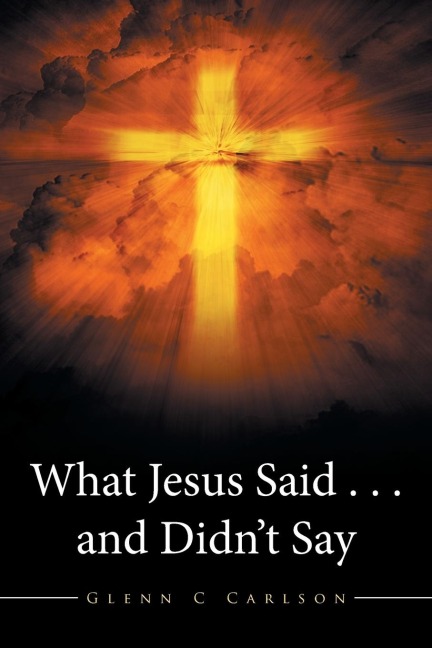 What Jesus Said . . . and Didnt Say