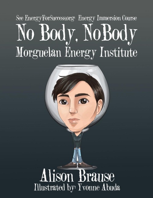 No Body, No Body: See EnergyforSuccess.org for the Energy Immersion Course