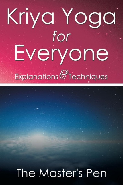 Kriya Yoga for Everyone: Explanations & Techniques