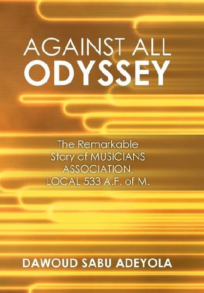 Against All Odyssey: The Remarkable Story of Musicians Association, Local 533 A. F. of M.