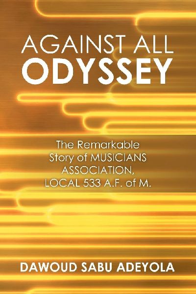 Against All Odyssey: The Remarkable Story of Musicians Association, Local 533 A. F. of M.