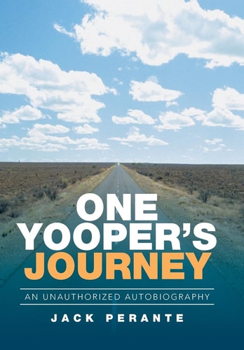 One Yooper's Journey An Unauthorized Autobiography