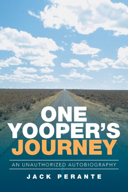 One Yoopers Journey: An Unauthorized Autobiography