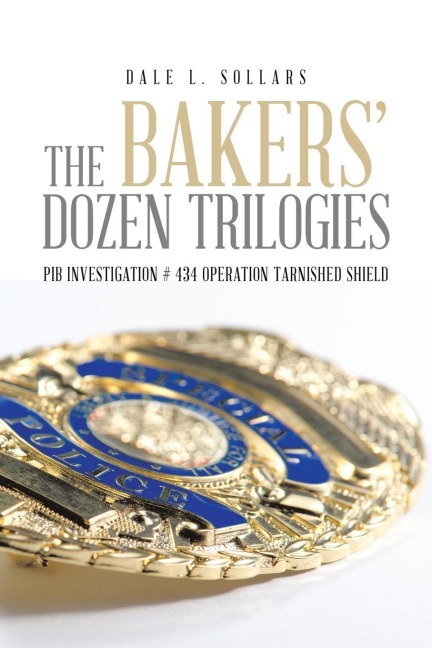 The Bakers Dozen Trilogies: PIB Investigation # 434 Operation Tarnished Shield