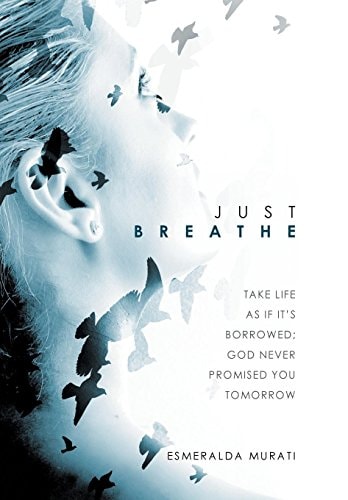 Just Breathe Take Life as If It's Borrowed; God Never Promised You Tomorrow