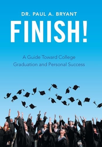 Finish! A Guide Toward College Graduation and Personal Success