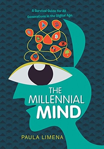 The Millennial Mind A Survival Guide for All Generations in the Digital Age.