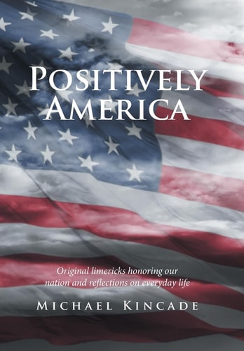 Positively America Original Limericks Honoring Our Nation and Reflections on Everyday Life