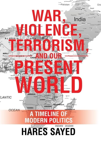 War, Violence, Terrorism, and Our Present World A Timeline of Modern Politics