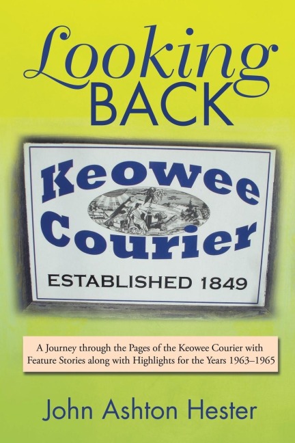 Looking Back: A Journey through the Pages of the Keowee Courier with Feature Stories along with Highlights for the Years 1963-1965