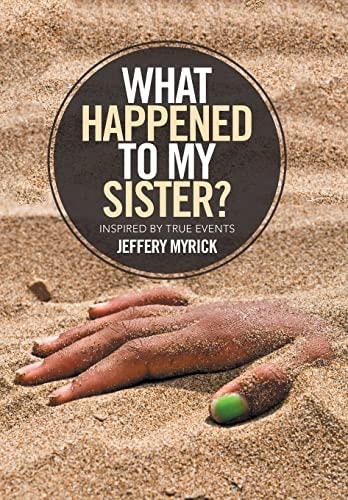 What Happened to My Sister? Inspired by True Events