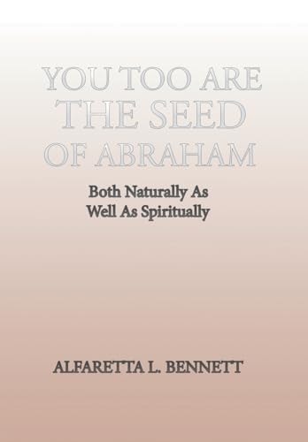 You Too Are The Seed of Abraham Both Naturally As Well As Spiritually