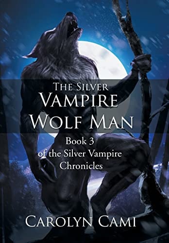 The Silver Vampire - Wolf Man Book 3 of the Silver Vampire Chronicles