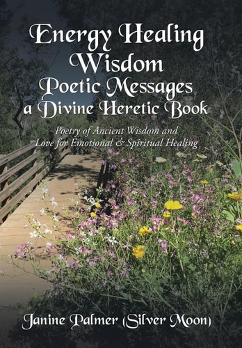 Energy Healing Wisdom-Poetic Messages a Divine Heretic Book Poetry of Ancient Wisdom and Love for Emotional & Spiritual Healing