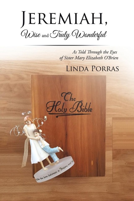 Jeremiah, Wise and Truly Wonderful: As Told Through the Eyes of Sister Mary Elizabeth OBrien Wonderful