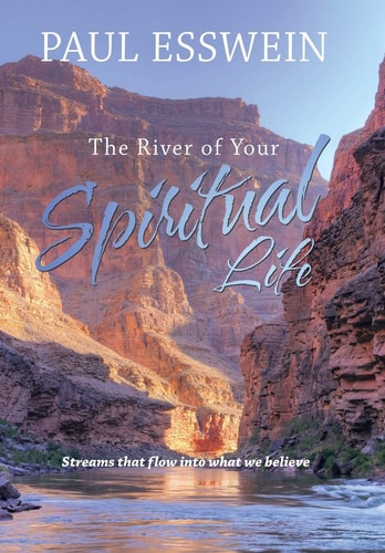 The River of Your Spiritual Life Streams that Flow Into what We Believe