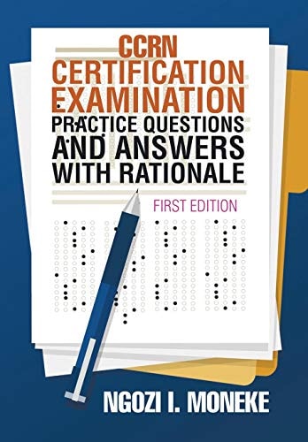 CCRN Certification Examination Practice Questions and Answers with Rationale First Edition
