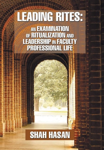 Leading Rites An Examination of Ritualization and Leadership in Faculty Professional Life
