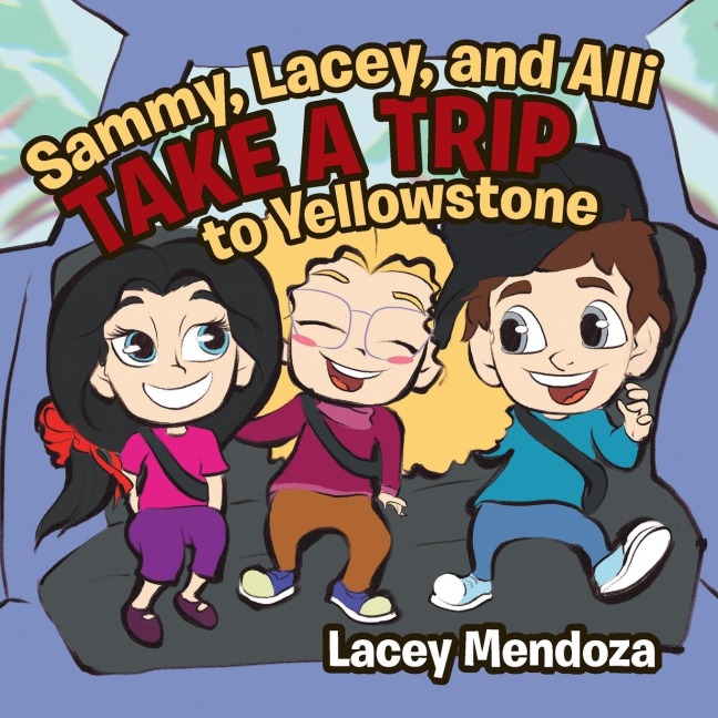 Sammy, Lacey, and Alli Take a Trip: To Yellowstone