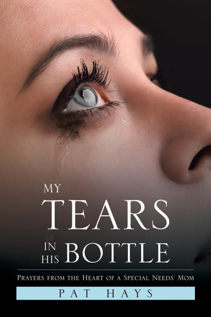 My Tears in His Bottle: Prayers from the Heart of a Special Needs Mom