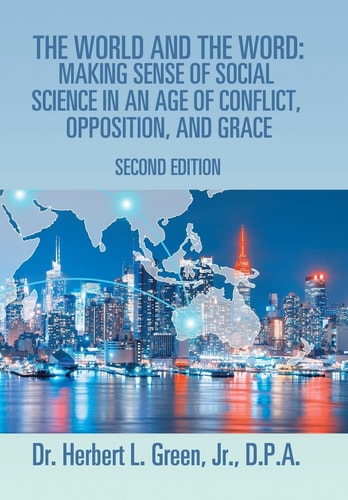 The World and the Word Making Sense of Social Science in an Age of Conflict, Opposition, and Grace: Second Edition