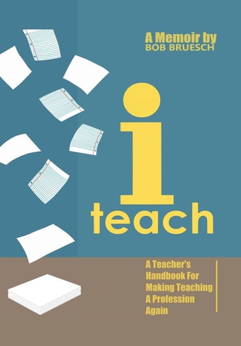 I Teach A Teacher's Handbook on Making Teaching a Profession Again