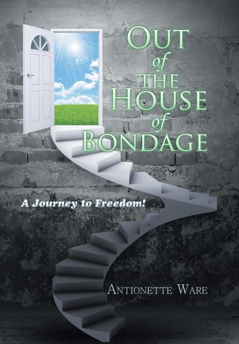 Out of the House of Bondage A Journey to Freedom!