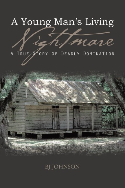 A Young Mans Living Nightmare: A True Story of Deadly Domination