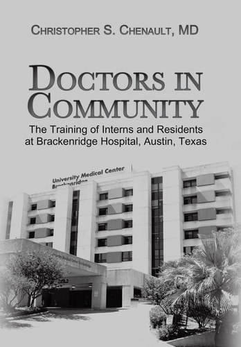 Doctors in Community The Training of Interns and Residents at Brackenridge Hospital, Austin, Texas