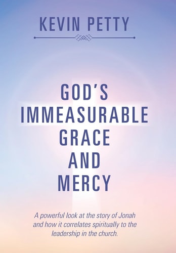 God's Immeasurable Grace and Mercy A Powerful Look at the Story of Jonah and how it Correlates Spiritually to the Leadership in the Church.