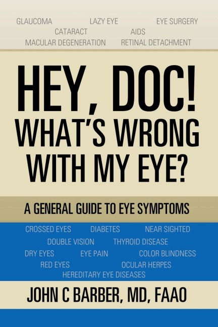 Hey, Doc! Whats Wrong with My Eye?: A General Guide to Eye Symptoms