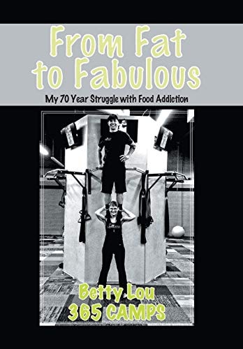 From Fat to Fabulous My 70 Year Struggle with Food Addiction