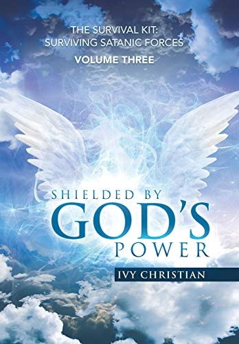 Shielded by God's Power The Survival Kit: Surviving Satanic Forces