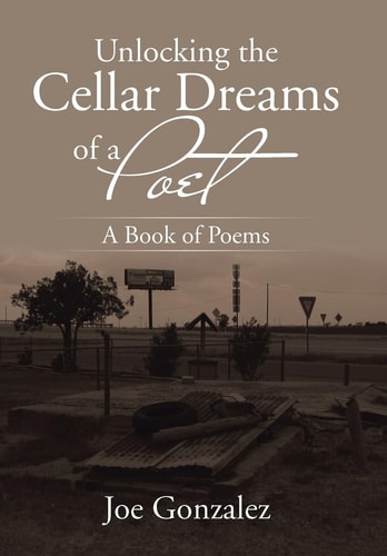 Unlocking the Cellar Dreams of a Poet A Book of Poems