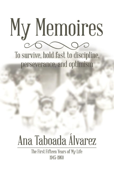 My Memoires: The First Fifteen Years of My Life 1945-1960