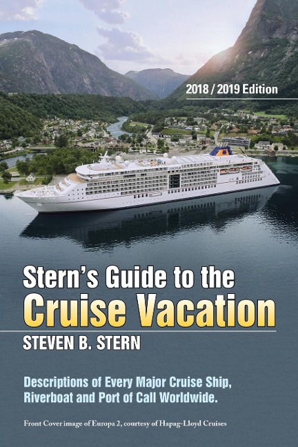 Sterns Guide to the Cruise Vacation: 2018/2019 Edition:  Descriptions of Every Major Cruise Ship, Riverboat and Port of Call Worldwide.