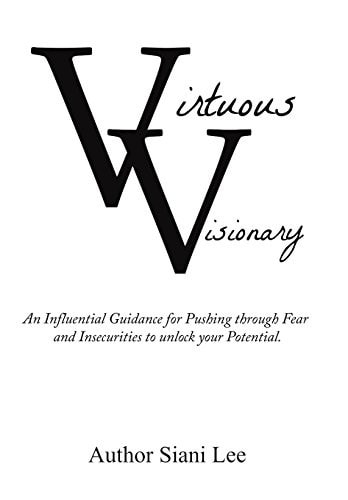 Virtuous Visionary An Influential Guidance for Pushing Through Fear and Insecurities to Unlock Your Potential