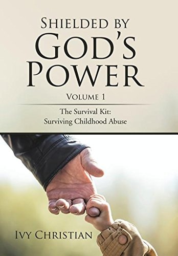 Shielded by God's Power The Survival Kit: Surviving Childhood Abuse
