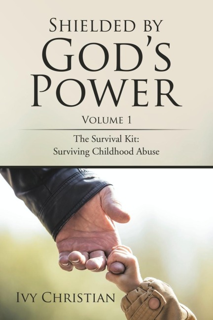 Shielded by Gods Power: The Survival Kit: Surviving Childhood Abuse