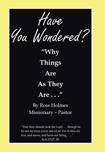 "Have You Wondered?" "Why Things Are as They Are. . ."