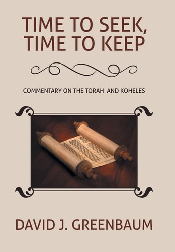 Time to Seek, Time to Keep Commentary on the Torah and Koheles