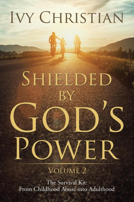 Shielded by Gods Power: The Survival Kit: From Childhood Abuse into Adulthood